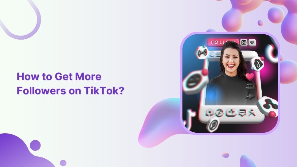How to get more followers on TikTok