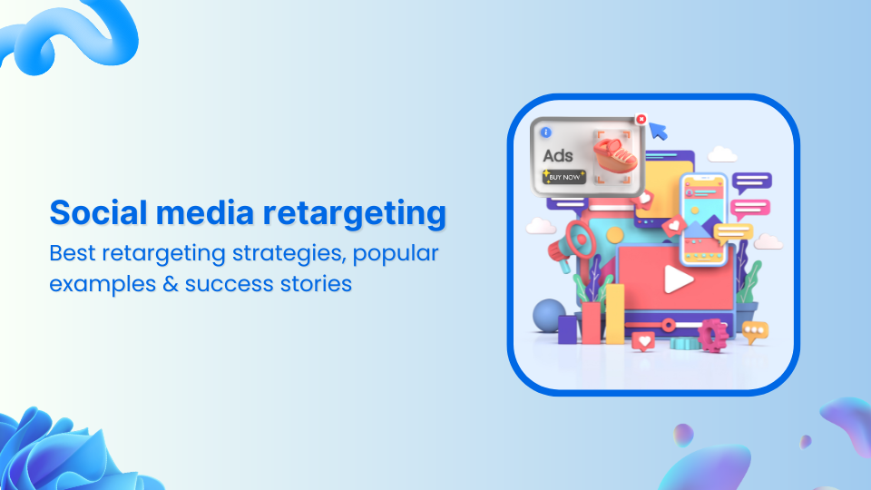 Social media retargeting: What is it & how it works?