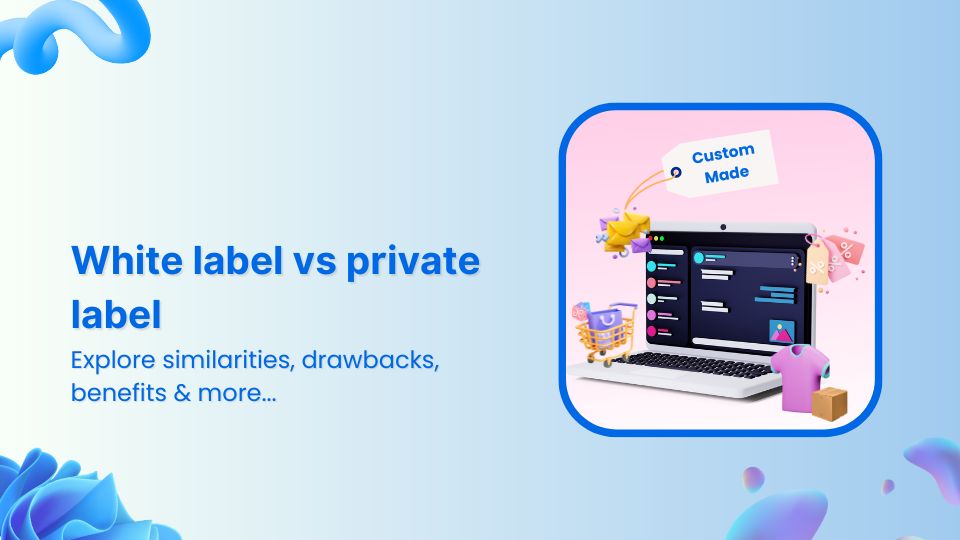 White label vs Private label: Which to choose?